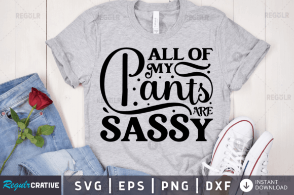 All of My Pants Are Sassy Svg Design Graphics for Crafts