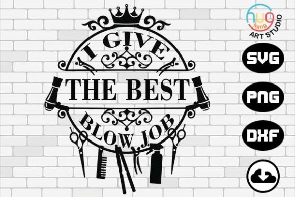 I Give the Best Blowjobs, Hair Stylist Graphics and Crafts