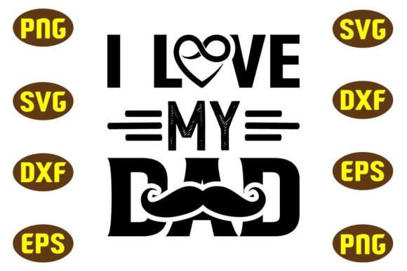 I Love My Dad Svg T Shirt Design for Graphics and Crafts