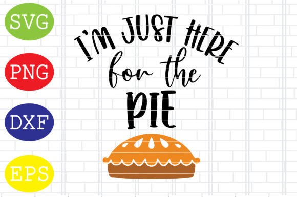 I m Just Here for the Pie Svg: Fall Graphics for Crafts