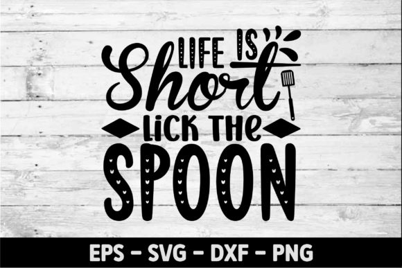 Life is Short Lick the Spoon Graphics for Crafts