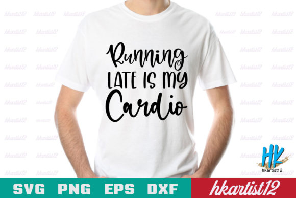 Running Late is My Cardio SVG Cut File: A Crafts & Graphics Review