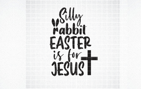 SILLY RABIT EASTER is for JESUS SVG, PNG Graphics in Crafts