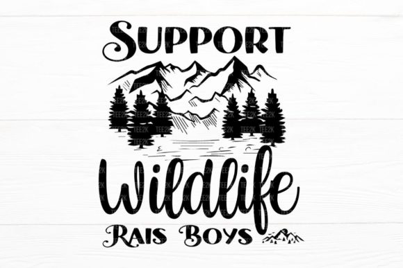 Support Wildlife Raise Boys Funny Mom Graphics and Crafts
