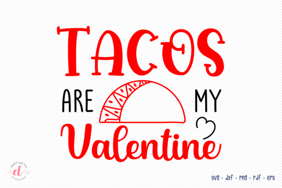 Tacos Are My Valentine - Valentines SVG for Crafts and Graphics