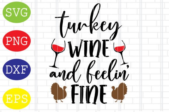 Turkey Wine and Feelin Fine Svg for Crafts and Graphics