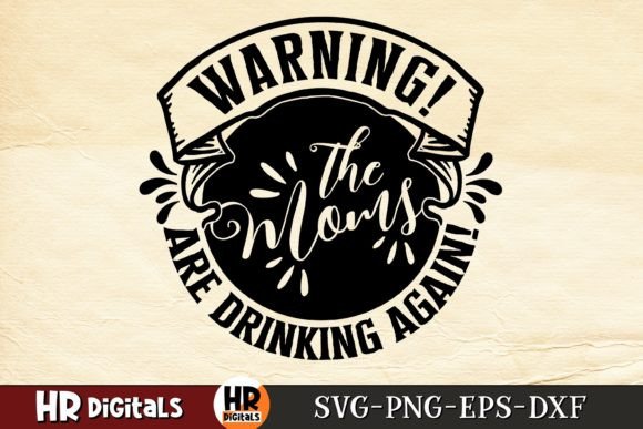 Warning, the Moms Are Drinking Again Graphics and Crafts