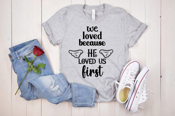 We Loved Because He Loved Us First Graphics and Crafts Review